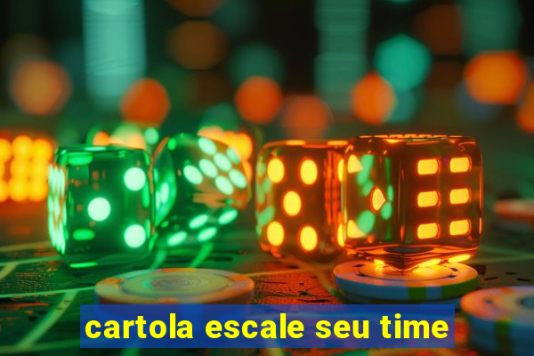 cartola escale seu time